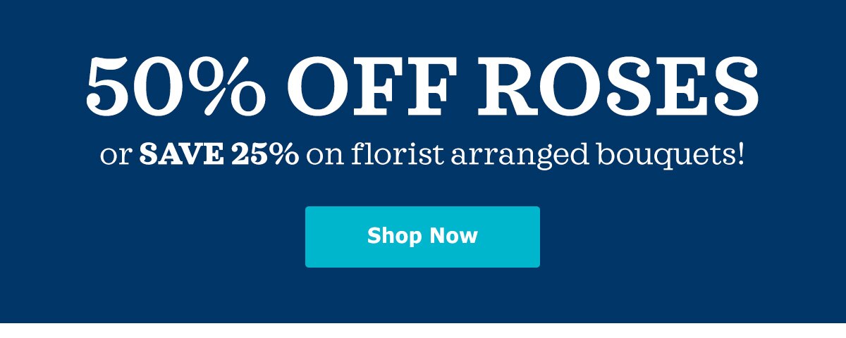 50% off Roses or 25% off Sitewide »